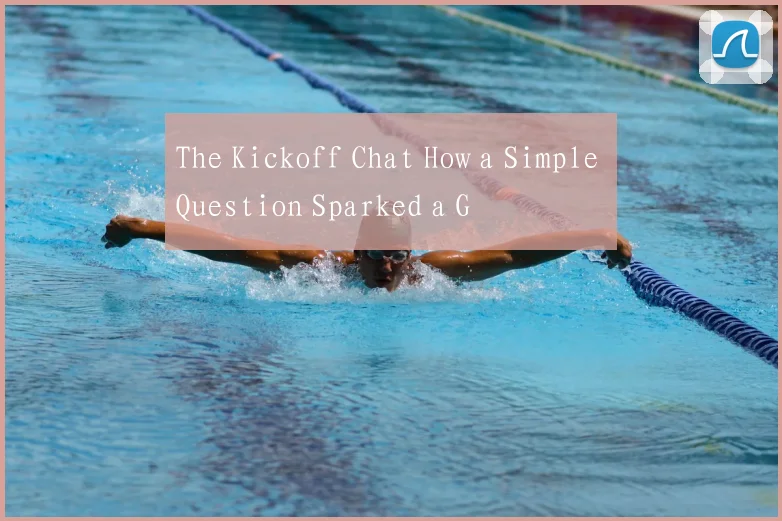 The Kickoff Chat How a Simple Question Sparked a G