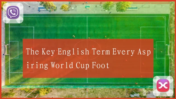 The Key English Term Every Aspiring World Cup Foot
